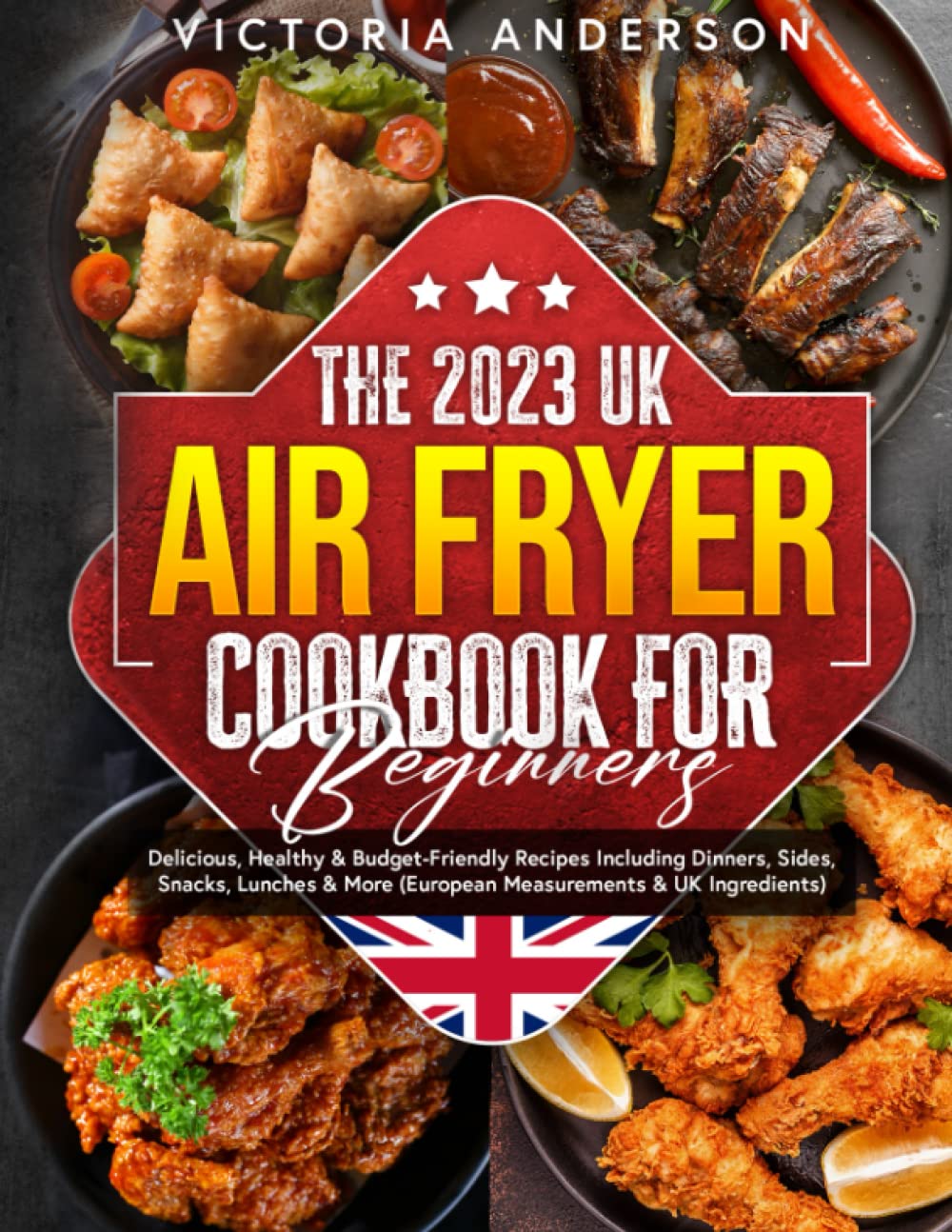 The 2023 UK Air Fryer Cookbook for Beginners: Delicious, Healthy & Budget-Friendly Recipes Including Dinners, Sides, Snacks, Lunches & More (European Measurements & UK Ingredients) Cooking & Enjoying
