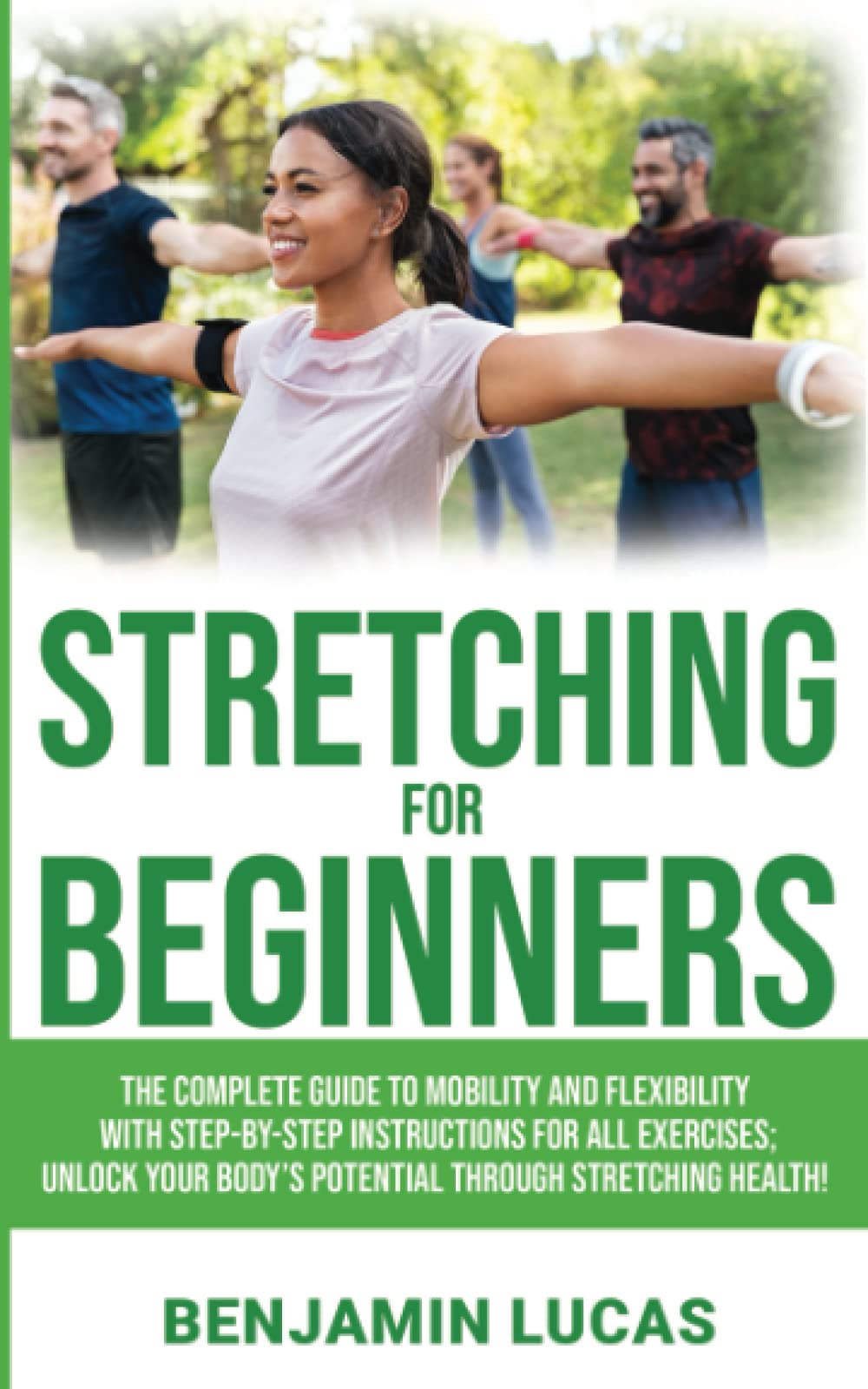 Stretching For Beginners: The Complete guide to mobility and flexibility with step-by-step instructions for all exercises; unlock your body’s potential through stretching health! book