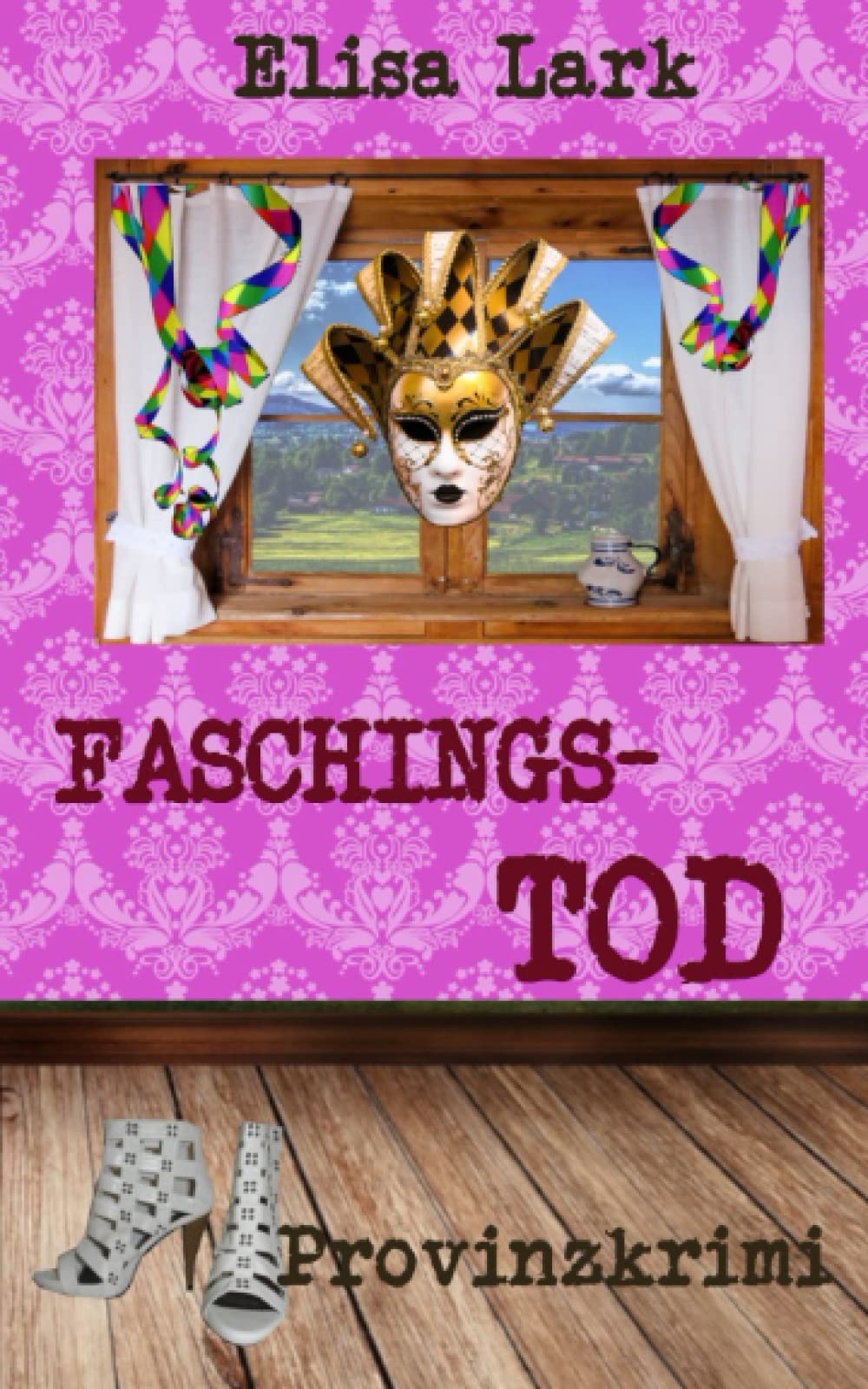 Faschingstod: Zweiundzwanzigster Fall der Huber Franzi (Provinzkrimi) Cosy Mystery & Humour