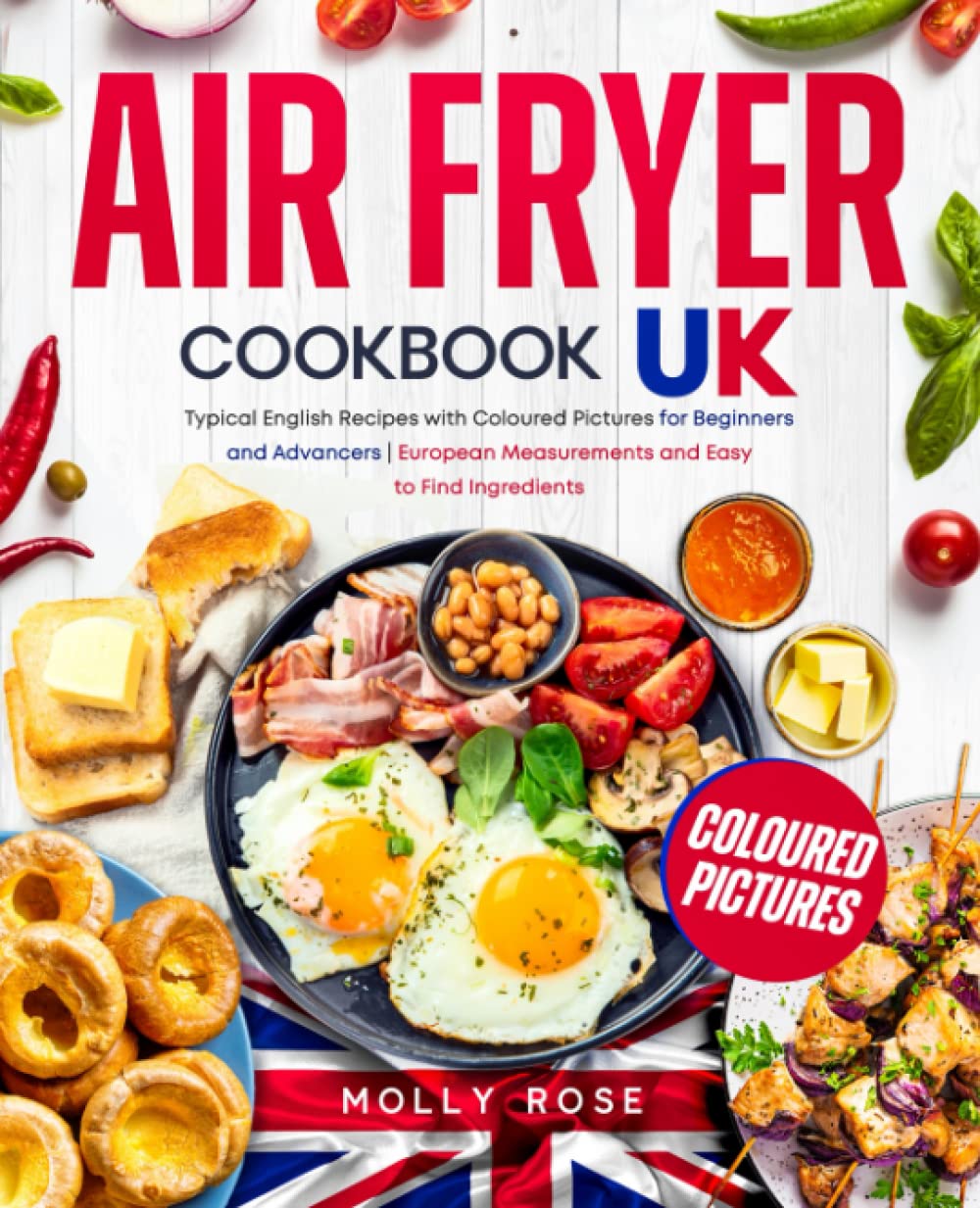 Air Fryer Cookbook UK: Typical English Recipes with Coloured Pictures for Beginners and Advancers | European Measurements and Easy to Find Ingredients book