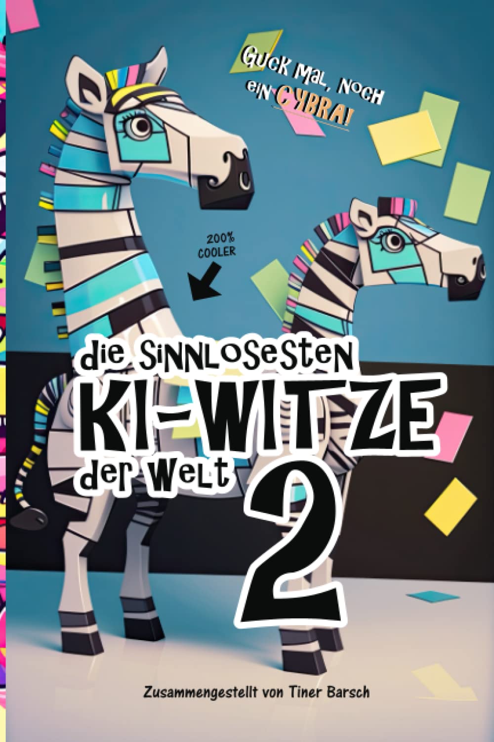 Die sinnlosesten KI-Witze der Welt 2: Neue Witze geschrieben und illustriert von Künstlicher Intelligenz (KI-Witzebücher vom Autorenkollektiv Tiner Barsch, Band 2) Novels & Short Stories