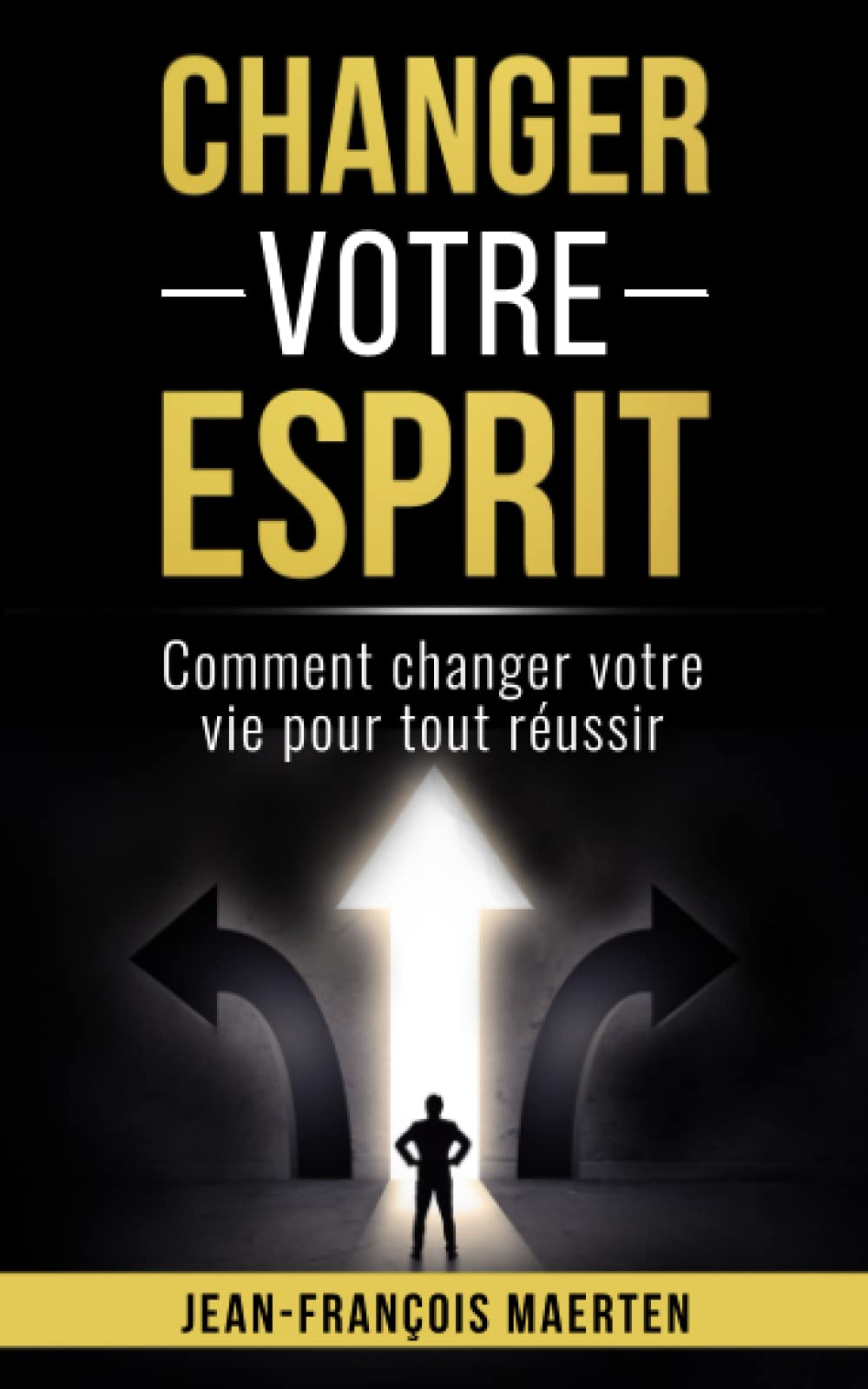 Changer votre esprit: Comment changer votre vie pour tout réussir Psychology