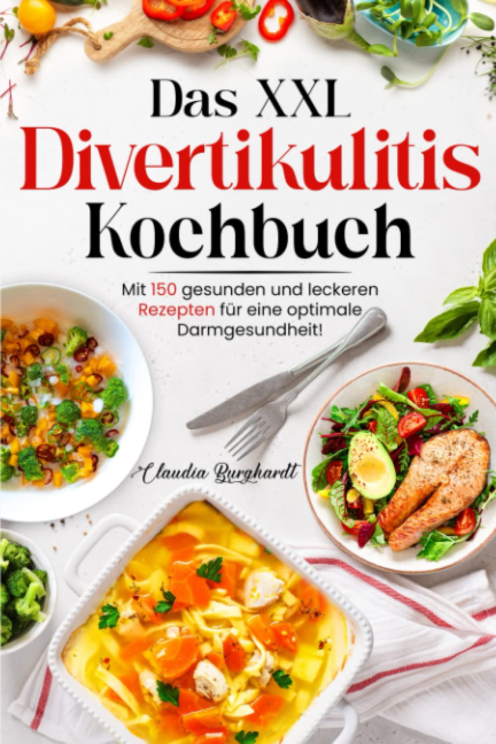 Das große Divertikulitis Kochbuch: Mit 150 gesunden und leckeren Rezepten für eine optimale Darmgesundheit! Inkl. 14 Tage Ernährungsplan book