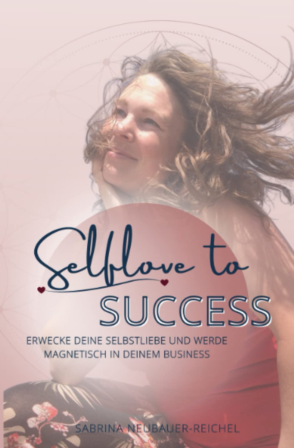 Selflove to Success: Erwecke deine Selbstliebe und werde magnetisch in deinem Business Lifestyle