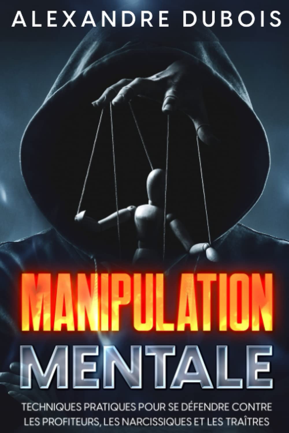 MANIPULATION MENTALE: Techniques pratiques pour se défendre contre les profiteurs, les narcissiques et les traîtres Health, Nutrition & Fitness