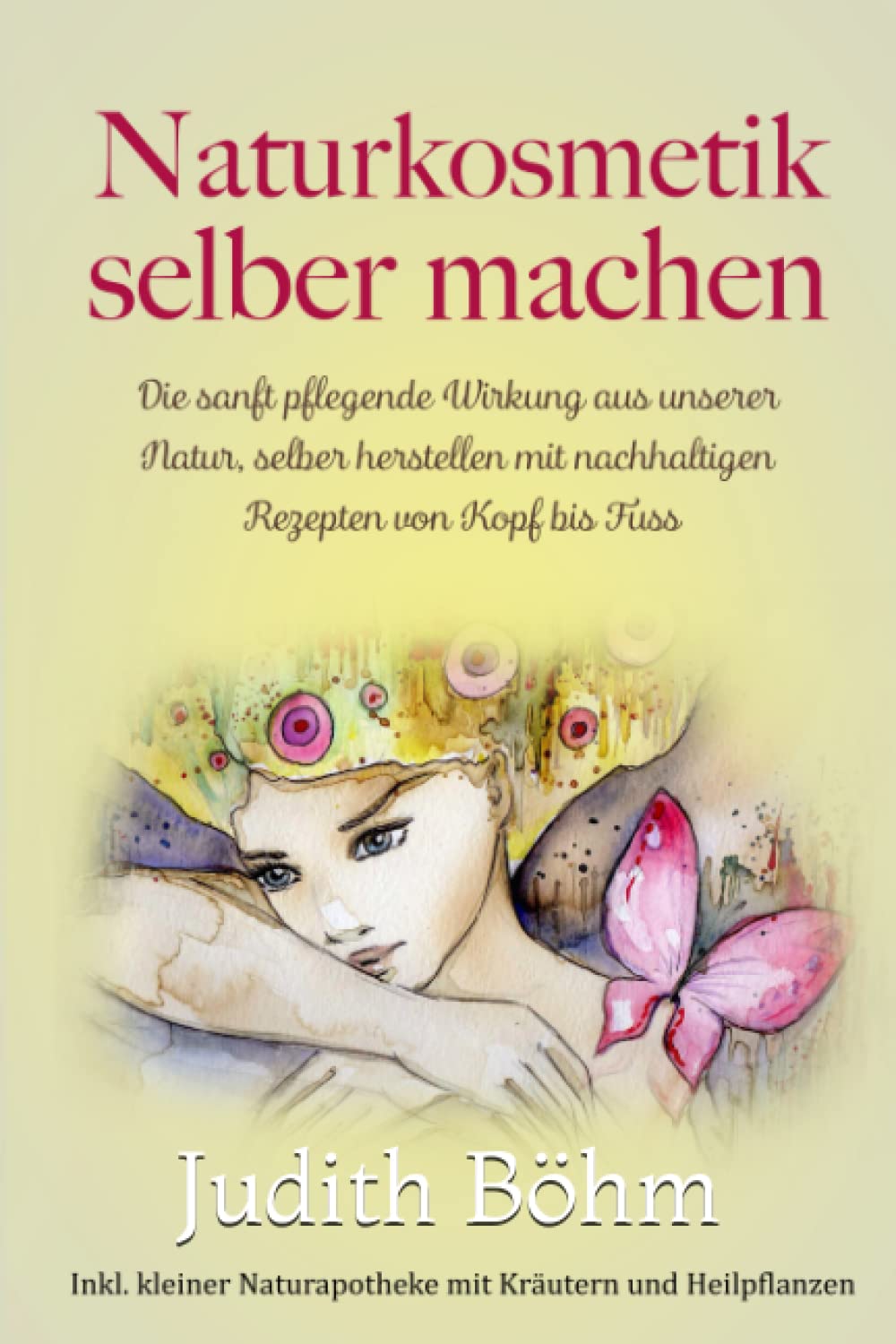 Naturkosmetik selber machen, die sanft wirkende Pflege aus unserer Natur,: selber herstellen mit nachhaltigen Rezepten von Kopf bis Fuss, inklusiv kleiner Naturapotheke mit Kräutern und Heilpflanzen book