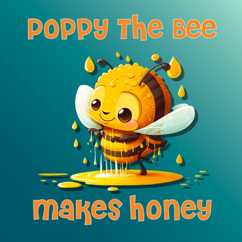 Poppy The Bee Makes Honey: A Story of a Honey Bee That Could Not Make Honey, for ages 4-8. Non-fiction