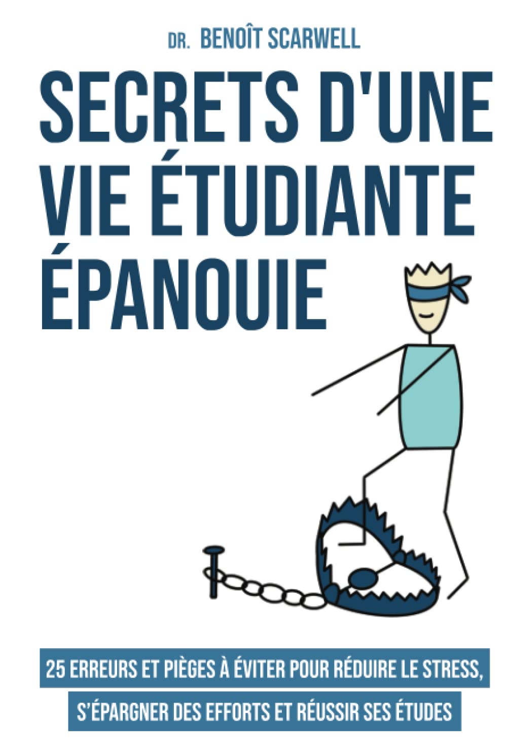 Secrets d’une vie étudiante épanouie: 25 erreurs et pièges à éviter pour réduire le stress, s’épargner des efforts et réussir ses études - Couverture rigide - Livre relié book