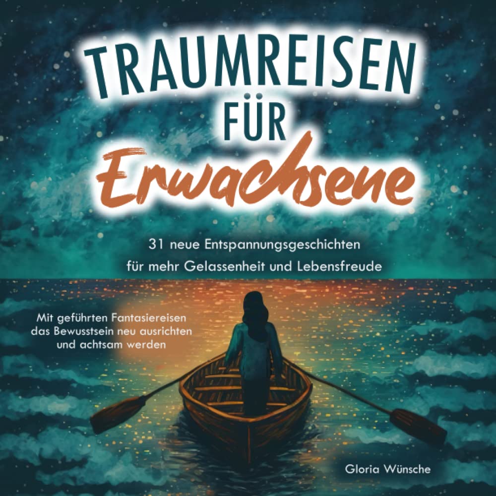 Traumreisen für Erwachsene: 31 neue Entspannungsgeschichten für mehr Gelassenheit und Lebensfreude - Mit geführten Fantasiereisen das Bewusstsein neu ausrichten und achtsam werden Health, Nutrition & Fitness
