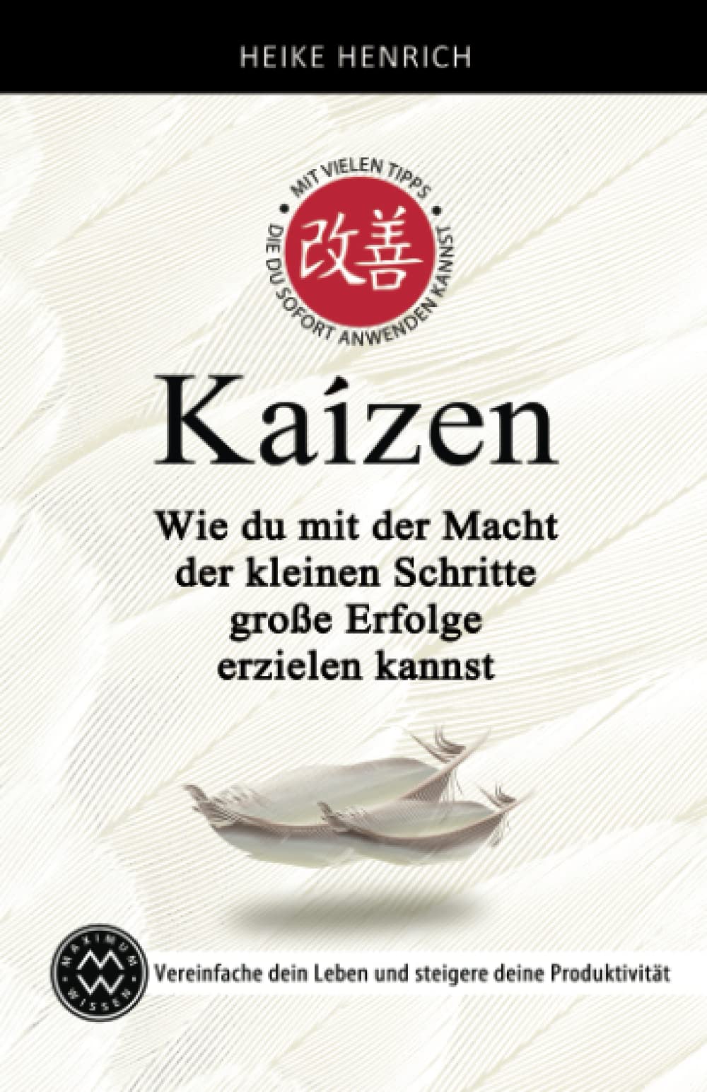 KAIZEN: Wie du mit der Macht der kleinen Schritte große Erfolge erzielen kannst - Vereinfache dein Leben und steigere deine Produktivität Business, Finance & Career