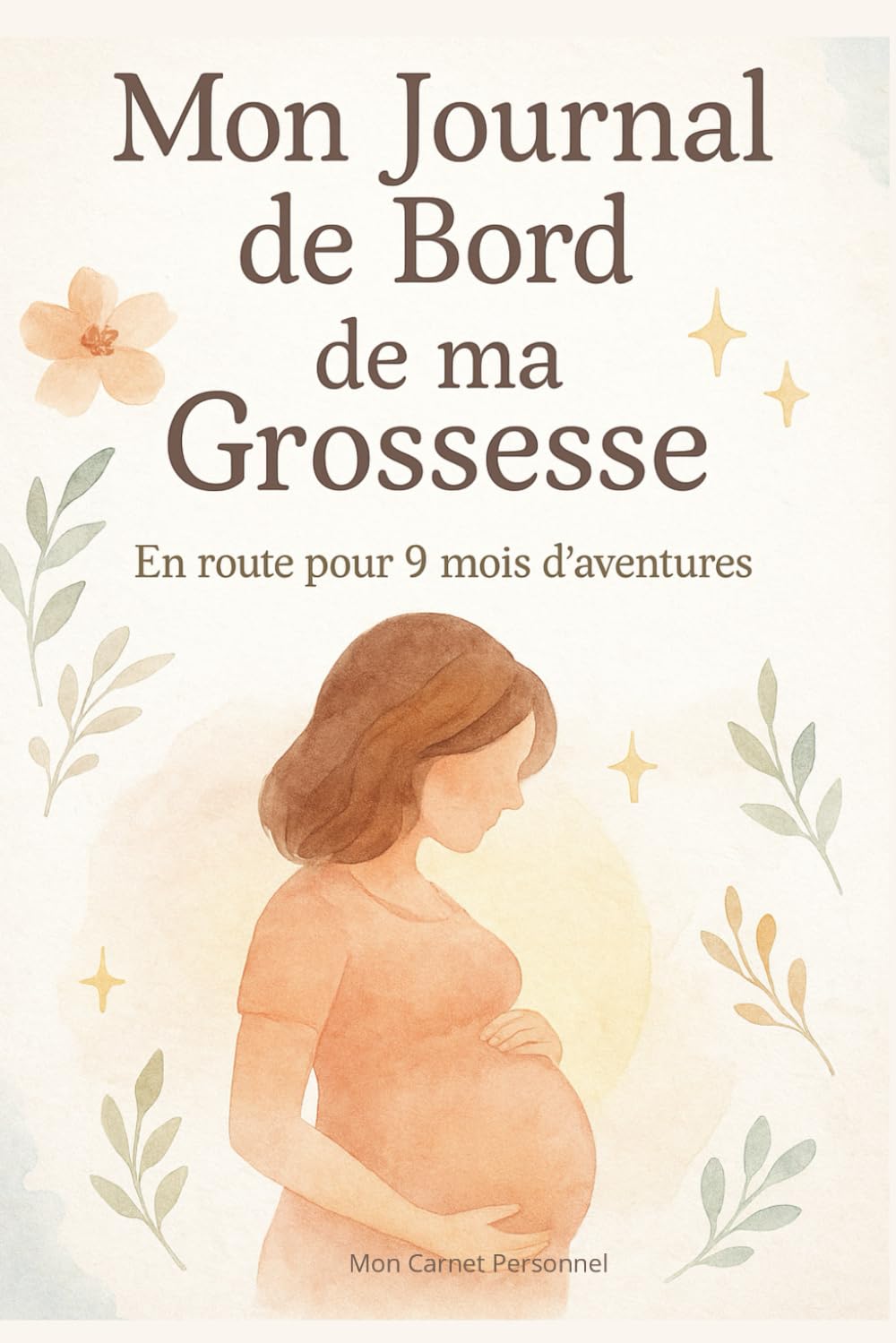 MON JOURNAL DE BORD DE MA GROSSESSE EN ROUTE POUR 9 MOIS D'AVENTURES: Carnet de grossesse à remplir semaine après semaine, conseils nutrition, ... bien être, phytothérapie, mandalas..... book