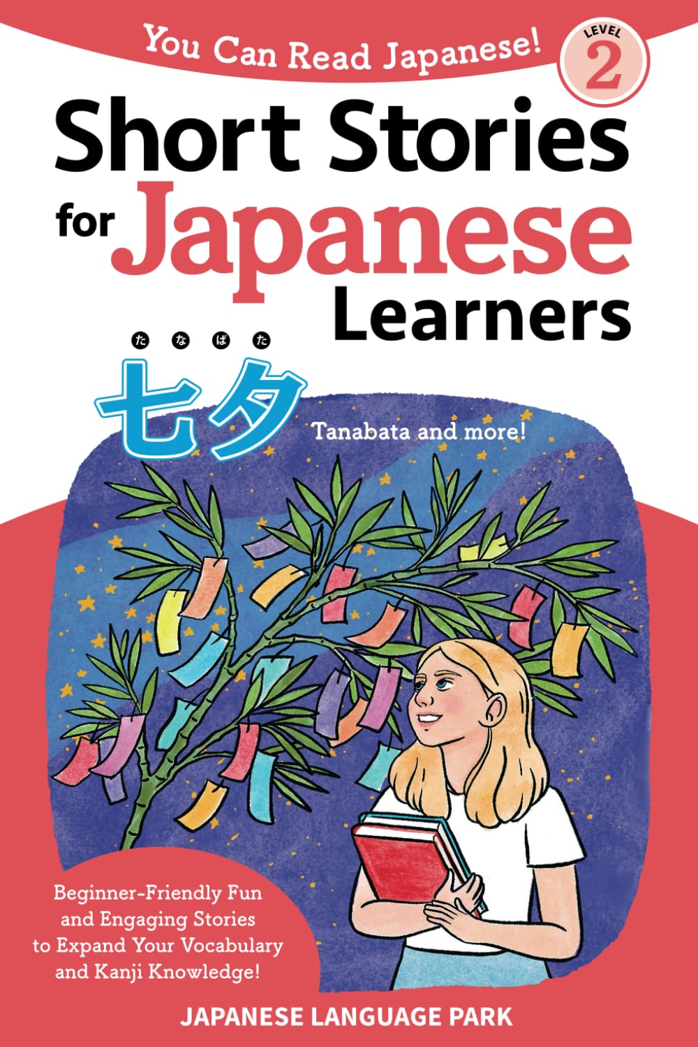 Short Stories for Japanese Learners (Level 2, Tanabata): Beginner-Friendly Fun and Engaging Stories to Expand Your Vocabulary and Kanji Knowledge! (You Can Read Japanese!) International