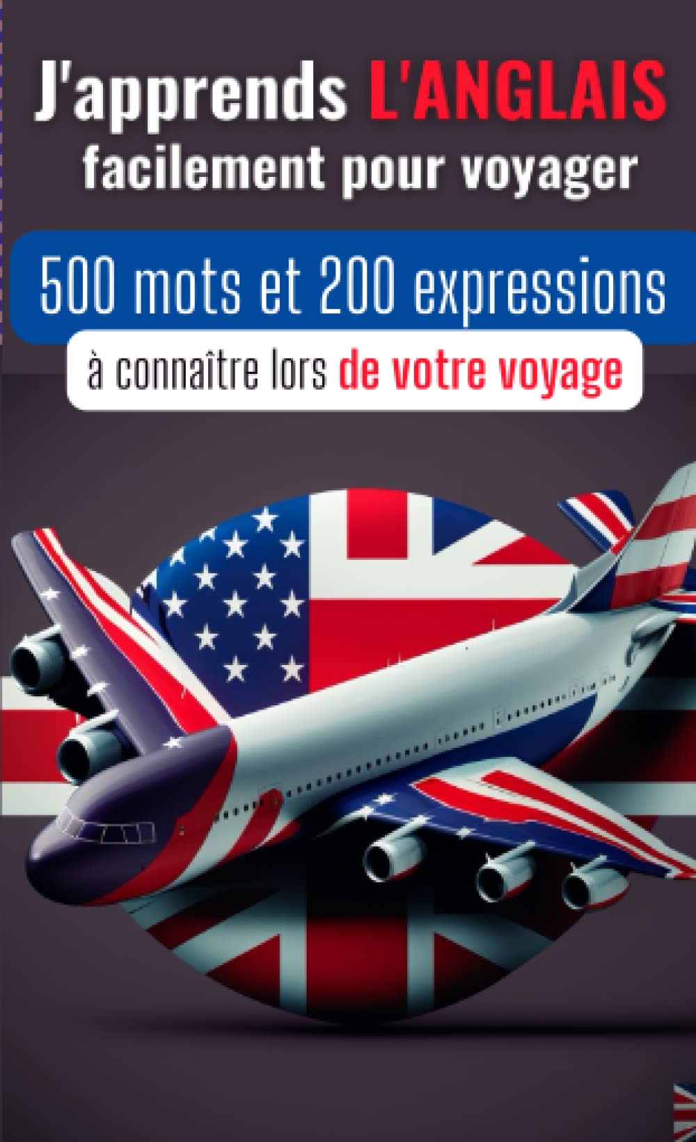 J'apprends l'anglais facilement pour voyager: 500 mots et 200 expressions à connaître lors de votre voyage | Apprendre le vocabulaire de voyage en ... voyage | partez sereinement à l'étranger Learning & Reference