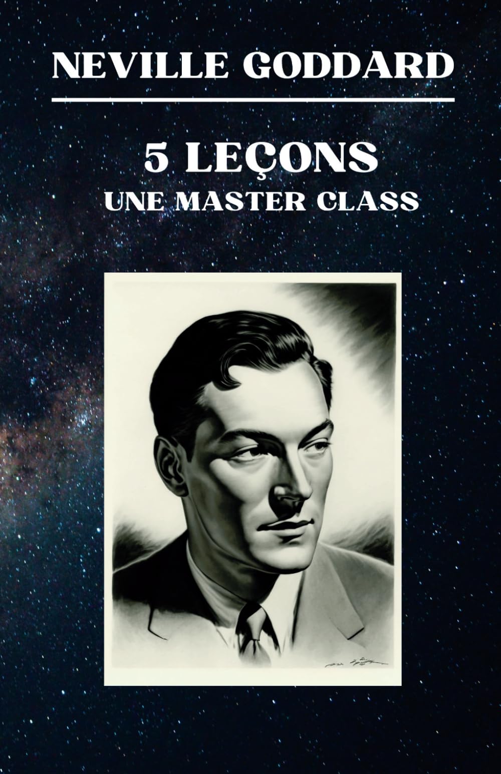 Neville Goddard - 5 Leçons - Une Master Class (Neville Goddard - Ses Conférences) Religion & Esotericism