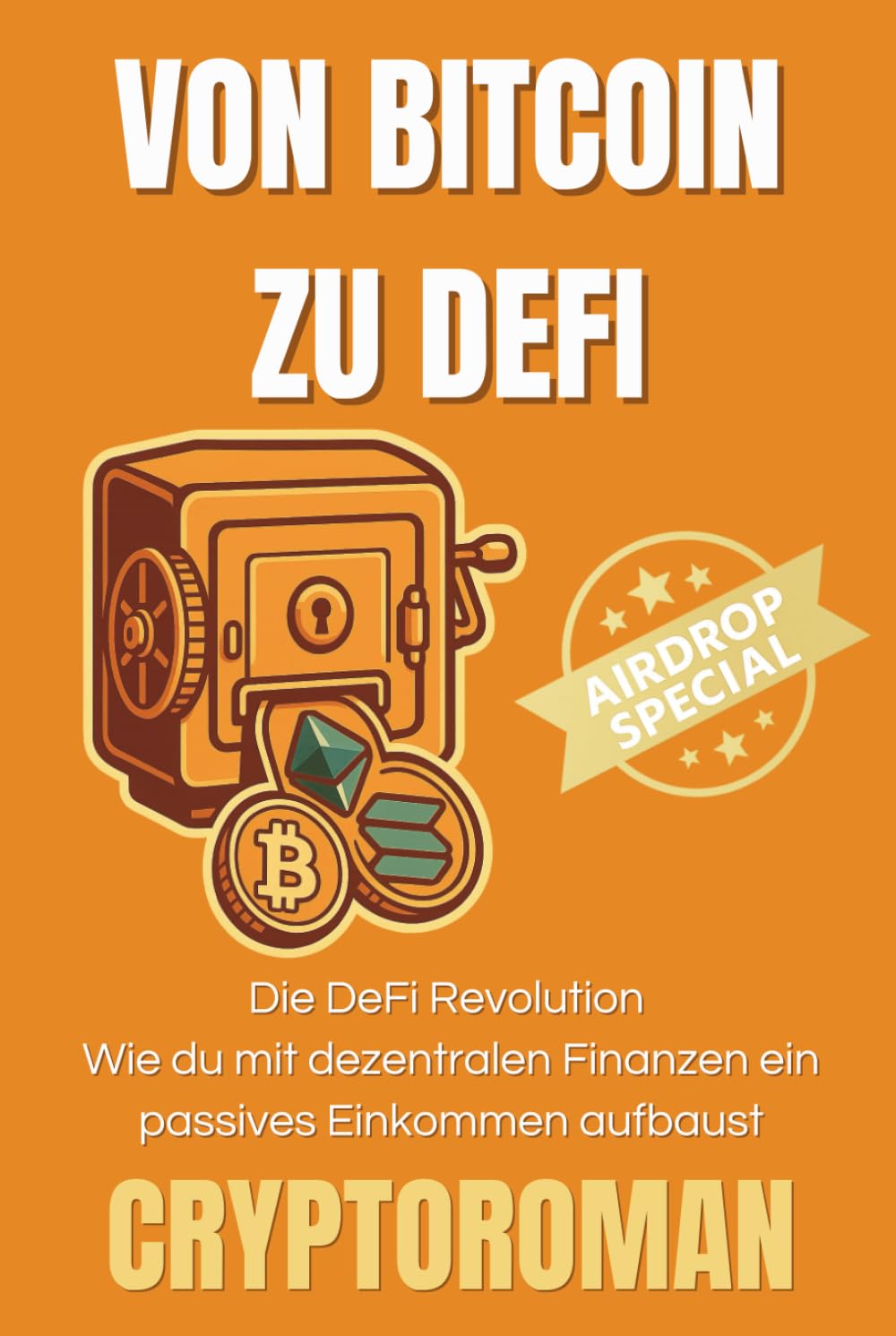 Von Bitcoin zu DeFi, die DeFi Revolution: Der Einstieg in die Welt der neuen Finanzen (Cryptoroman - Dein Weg zu Freiheit und Reichtum mit Bitcoin & DeFi, Band 1) Business, Finance & Career