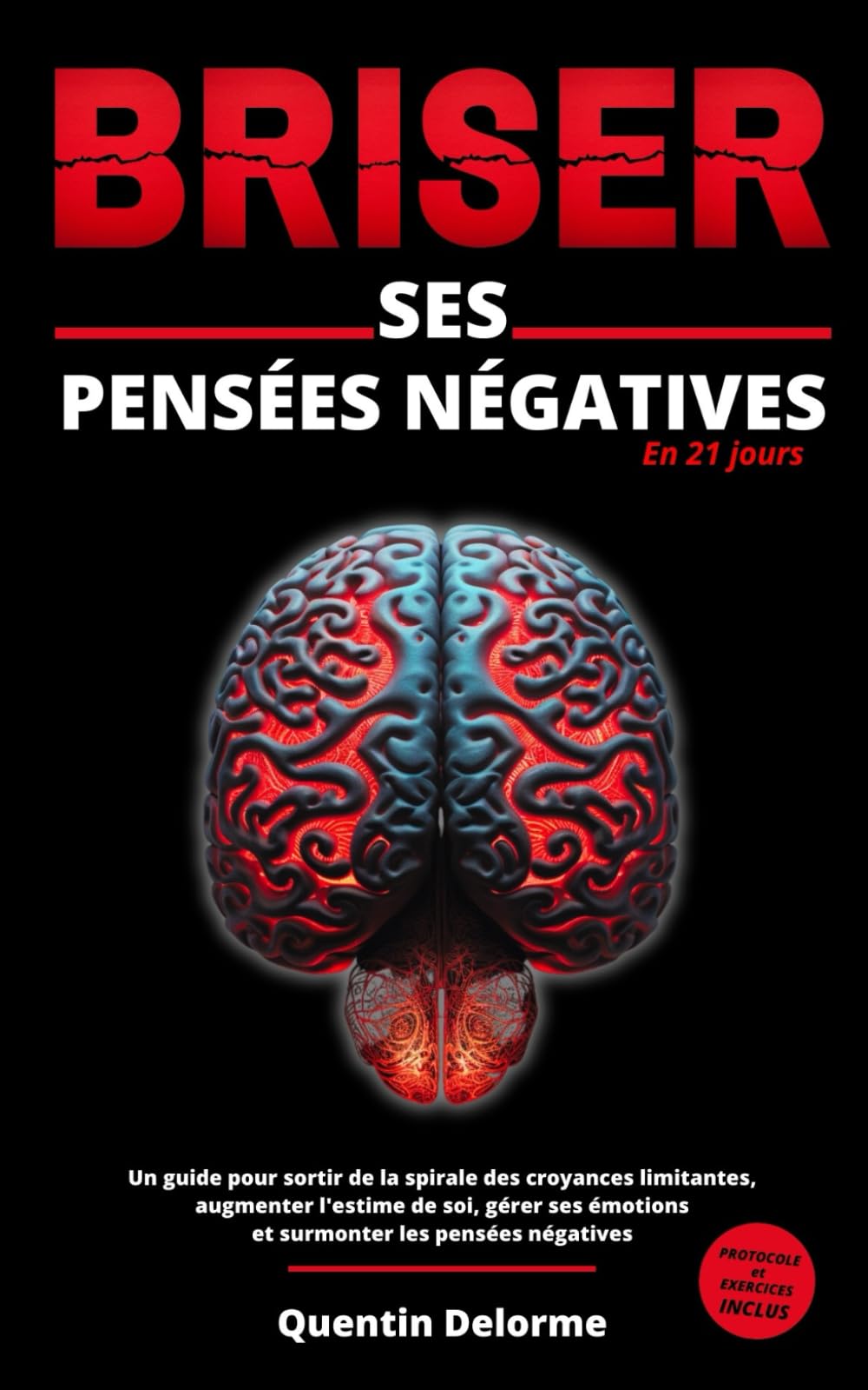 BRISER ses pensées négatives en 21 jours: un guide pour sortir de la spirale des croyances limitantes, augmenter l'estime de soi, gérer ses émotions ... (Les livres Quentin Delorme, Band 1) Self-help