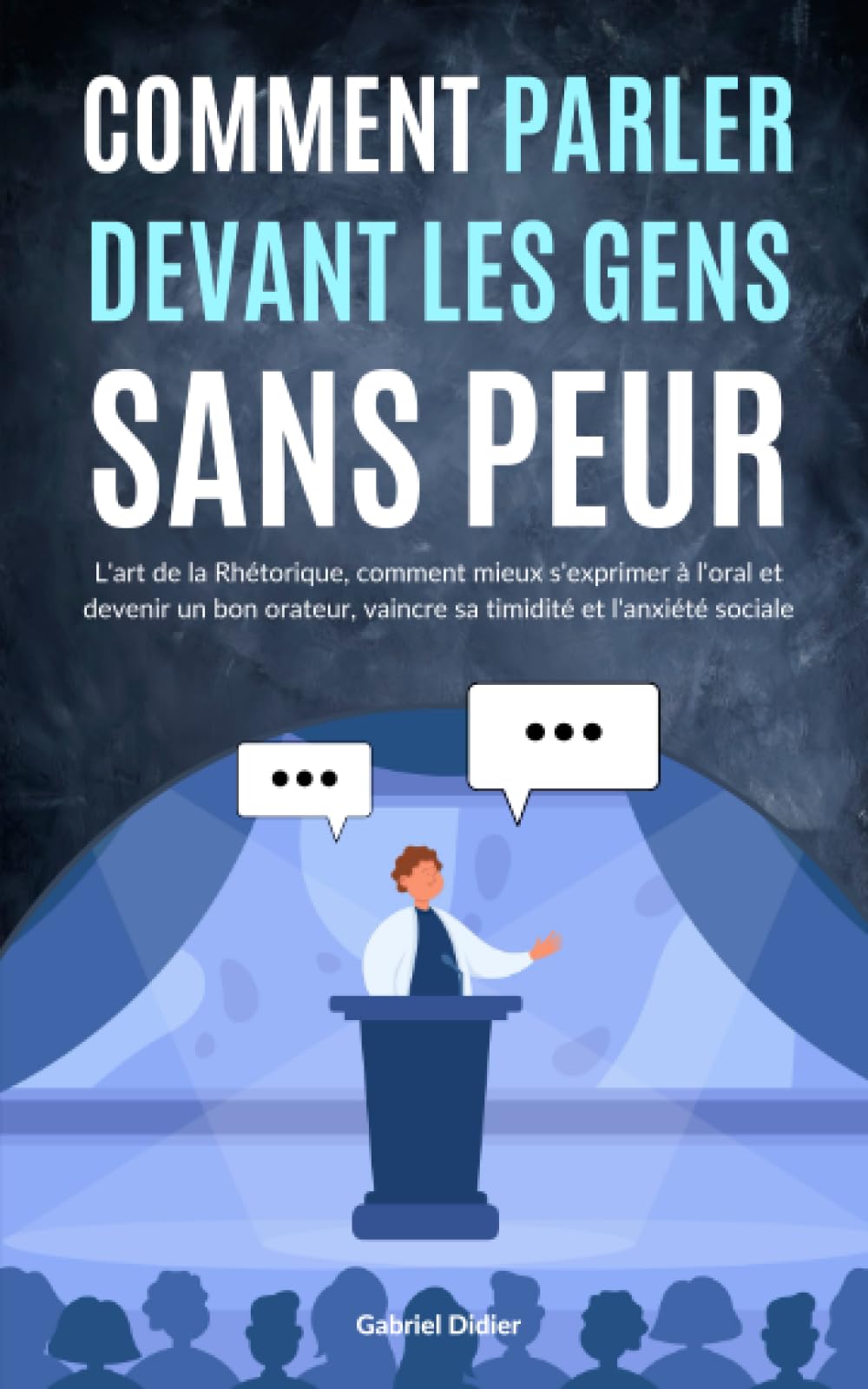 Comment parler devant les gens sans peur: L'art de la Rhétorique, comment mieux s'exprimer à l'oral et devenir un bon orateur, vaincre sa timidité et l'anxiété sociale Lifestyle