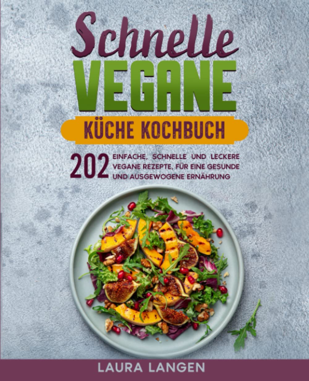 Schnelle vegane Küche Kochbuch: 202 einfache, schnelle und leckere vegane Rezepte, für eine gesunde und ausgewogene Ernährung Cooking & Enjoying