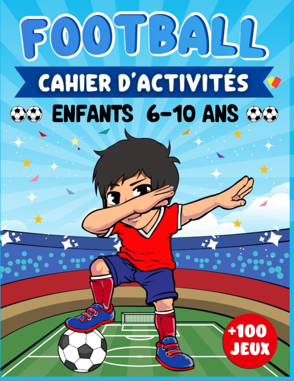 Cahier d'Activité Football +100 Jeux: Livre De Jeux Ludiques Pour Enfants de 6 à 10 Ans | Labyrinthes, Sudoku, Mots Mêlés, Coloriage, Quizz, Jeux De Logique et plus encore. Leisure & Fun