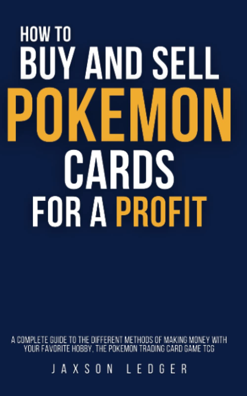 How to Buy and Sell Pokemon Cards for a Profit: A complete guide to the different methods of making money with your favorite hobby, the pokemon trading card game TCG: pokemon business, collecting Business, Finance & Career