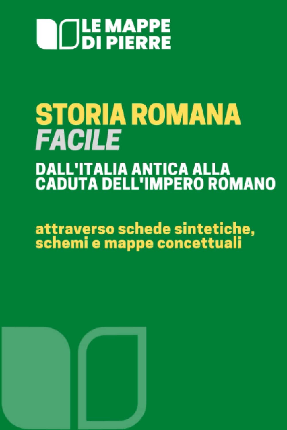 STORIA ROMANA FACILE: Dall’Italia preromana alla caduta dell’Impero romano d’occidente attraverso schemi, schede e mappe concettuali (LA SCUOLA SMART: MAPPE CONCETTUALI SCHEMI E RIASSUNTI, Band 16) Learning & Reference