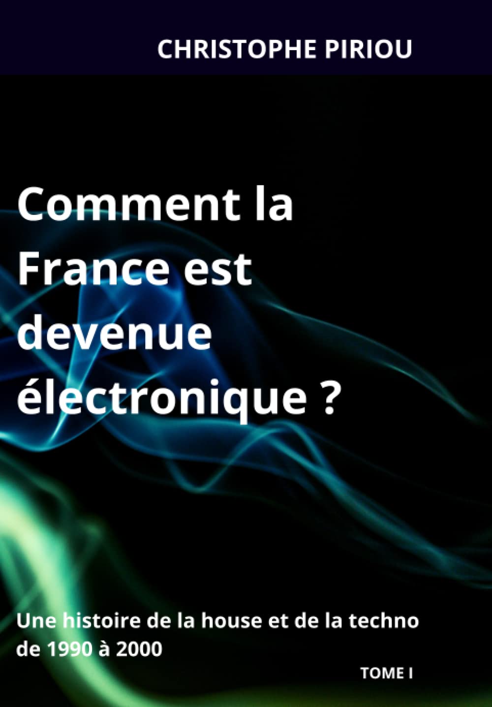 Comment la France est devenue électronique ?: Une histoire de la house et de la techno de 1990 à 2000 - TOME I book