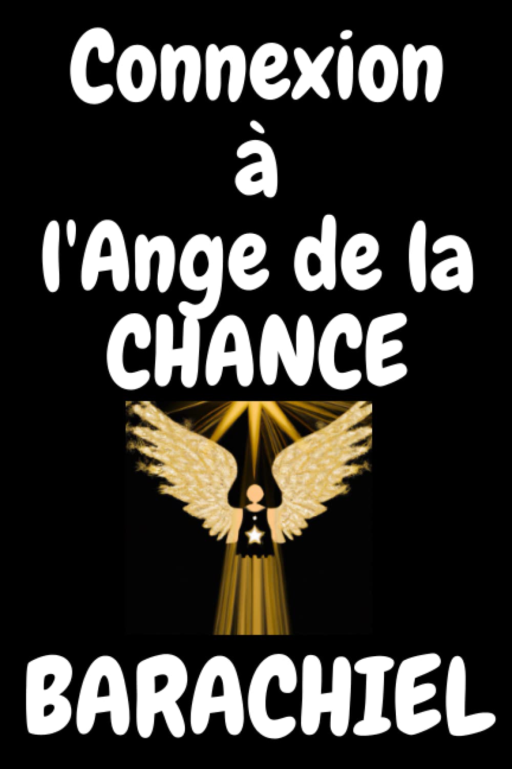 Connexion à l'Archange de la Chance : Barachiel: : Litanie - Prière - Visualisation Richesse- argent - prospérité - abondance Religion & Esotericism