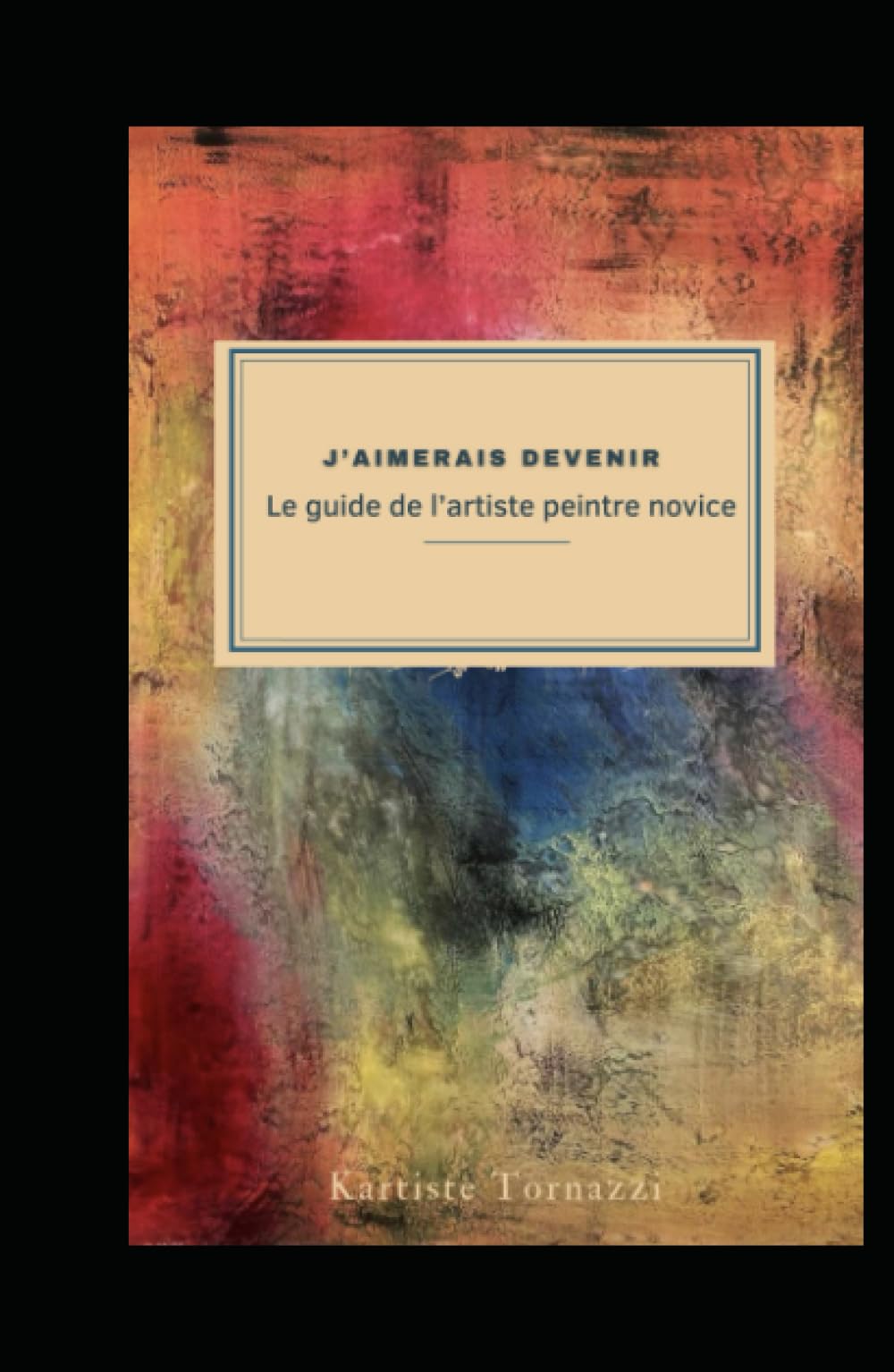 J'aimerais devenir ''Le guide de l’artiste peintre novice": Edition Monochrome book