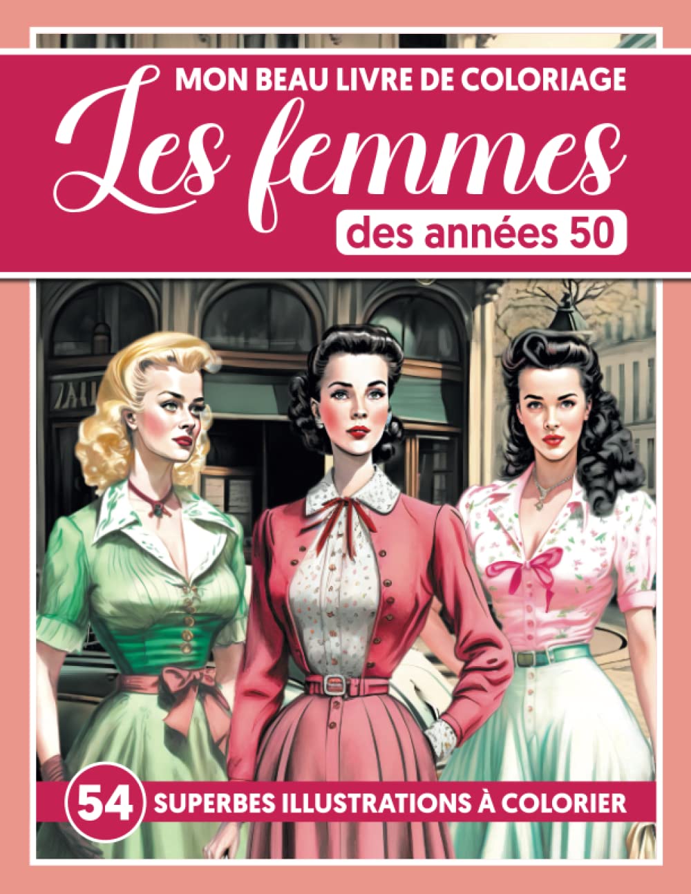 MON BEAU LIVRE DE COLORIAGE - LES FEMMES DES ANNEES 50 book