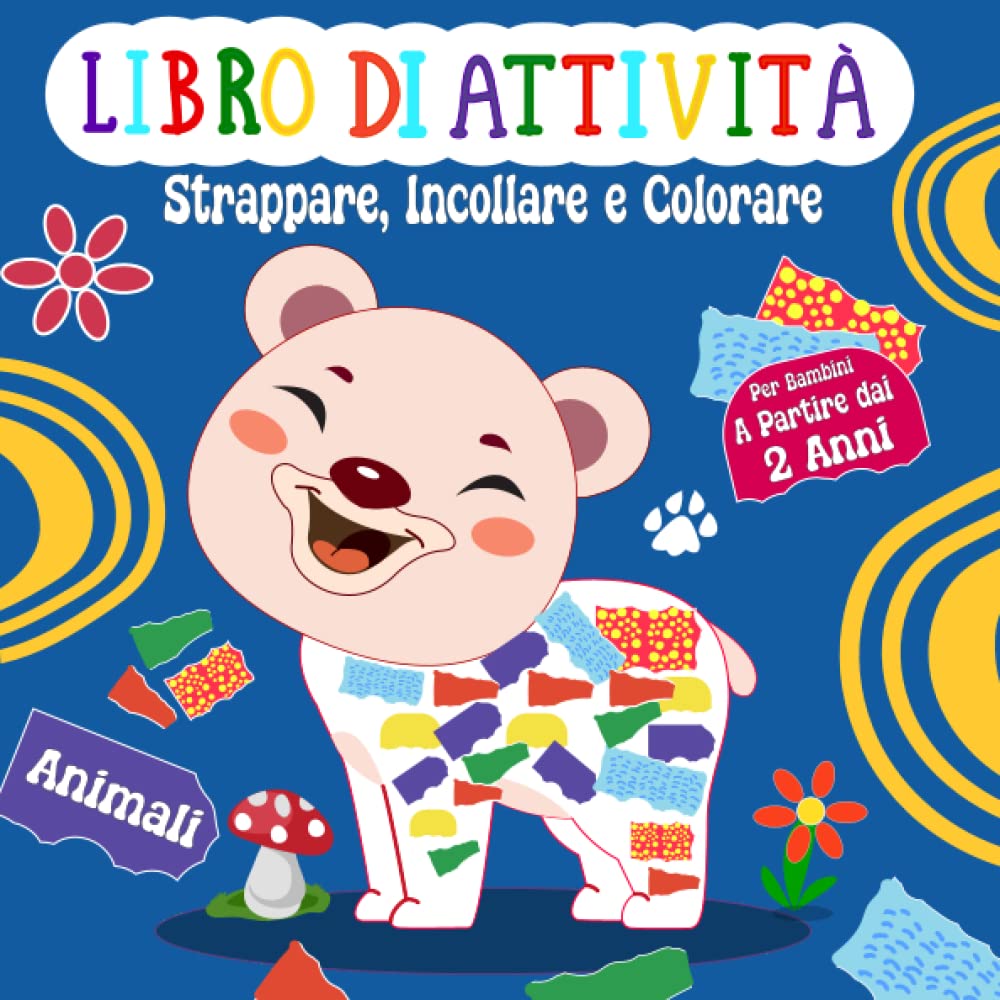 Animali - Libro di Attività per Bambini a Partire dai 2 Anni Strappare, Incollare e Colorare: Il Mio Primo Colorato Quaderno con Semplici Designi di ... Leone, L'elefante, La Giraffa, Il Riccio...) book