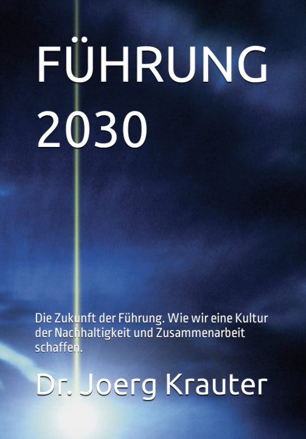 FÜHRUNG 2030: Die Zukunft der Führung. Wie wir eine Kultur der Nachhaltigkeit und Zusammenarbeit schaffen. book
