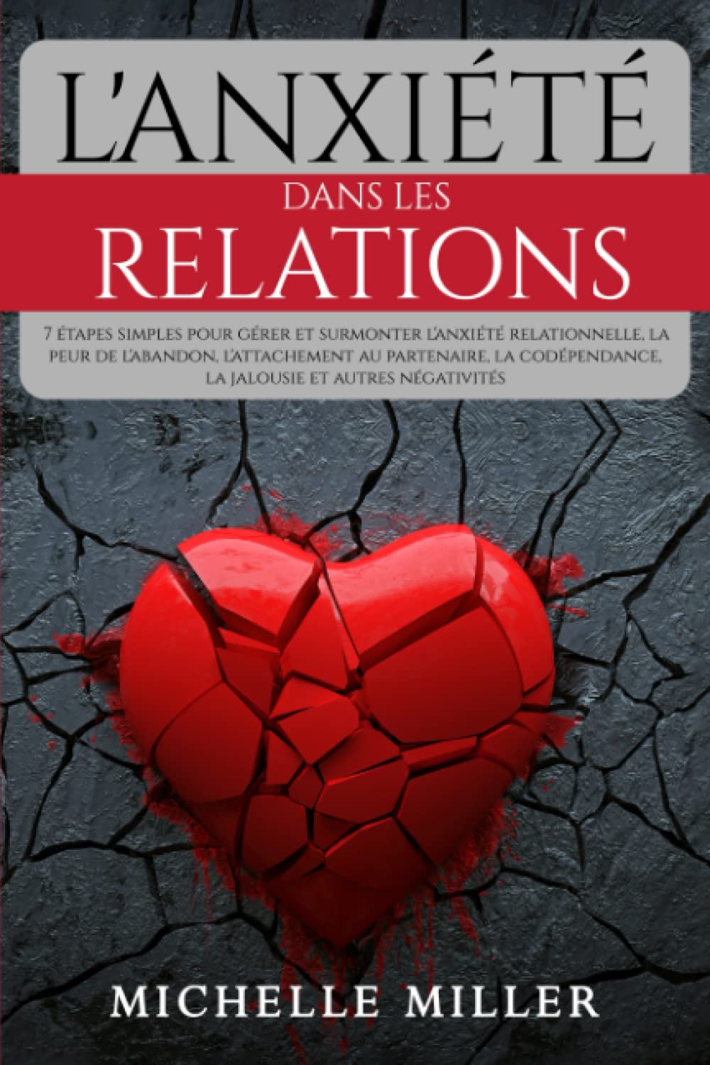 L'ANXIÉTÉ DANS LES RELATIONS: 7 étapes simples pour gérer et surmonter l'anxiété relationnelle, la peur de l'abandon, l'attachement au partenaire, la codépendance, la jalousie et autres négativités Medicine