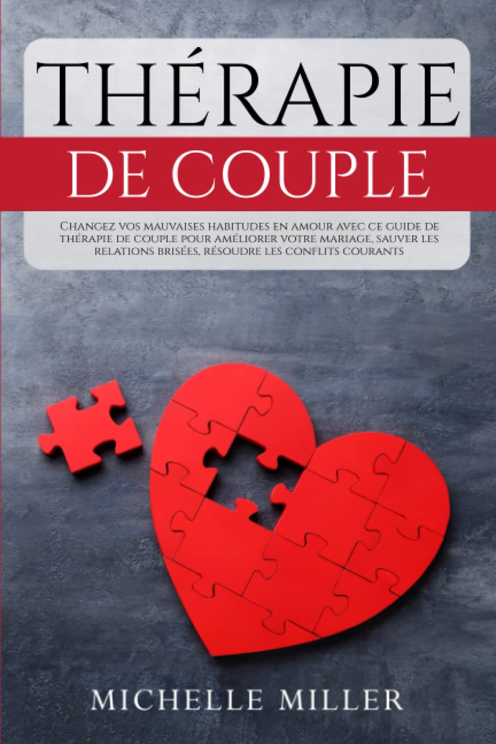 THÉRAPIE DE COUPLE: Changez vos mauvaises habitudes en amour avec ce guide de thérapie de couple pour améliorer votre mariage, sauver les relations brisées, résoudre les conflits courants book