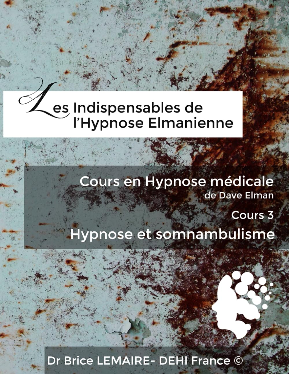 Cours en Hypnose Médicale de Dave Elman - Cours 3 : Hypnose et somnambulisme (Les Indispensables de l'Hypnose Elmanienne, Band 8) Medicine