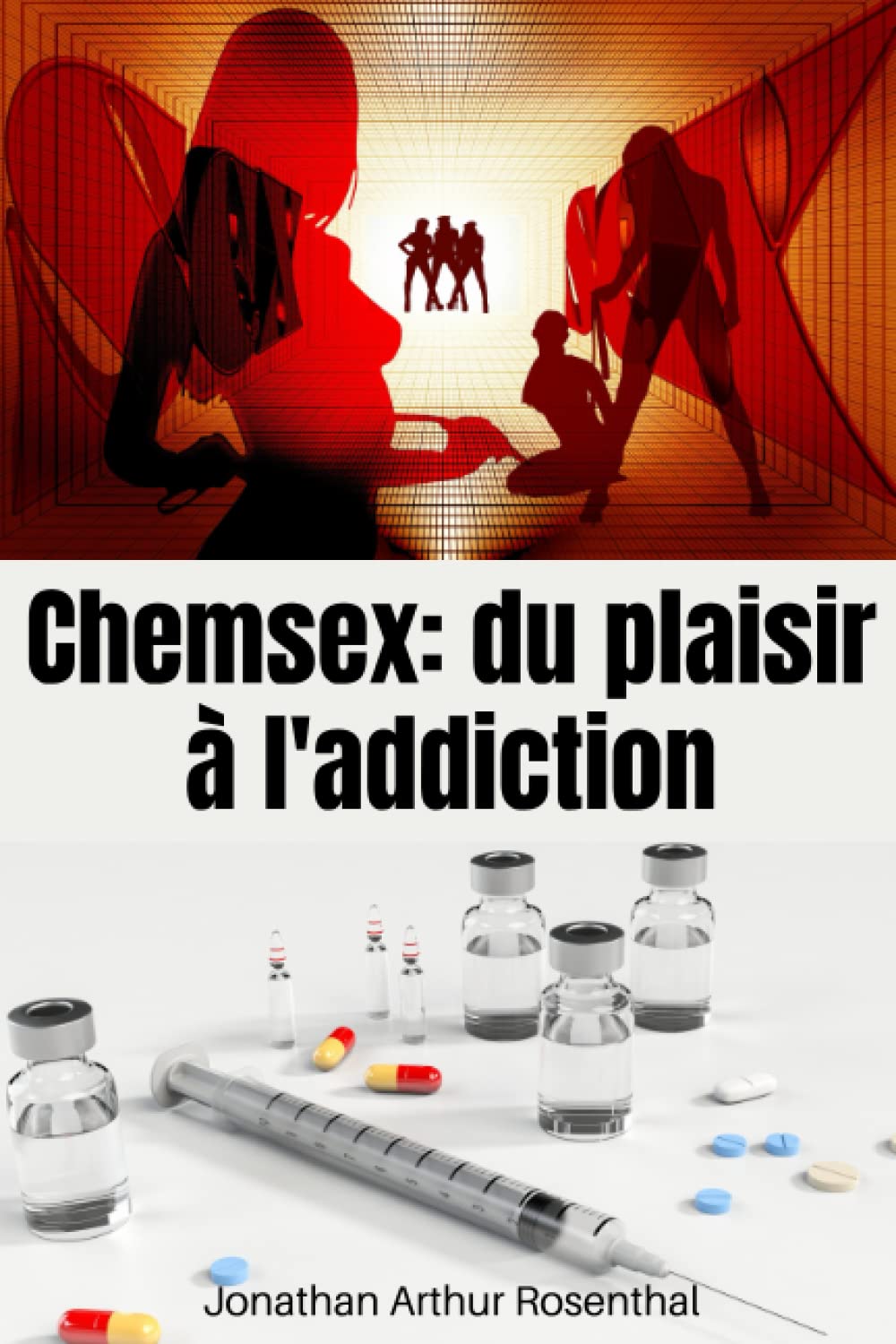 LE CHEMSEX: DU PLAISIR A L'ADDICTION: Une enquête au cœur du sexe extrême, des drogues chimiques et des communautés sexuelles à risque: Les dangers du chemsex et comment se sortir de la dépendance. book
