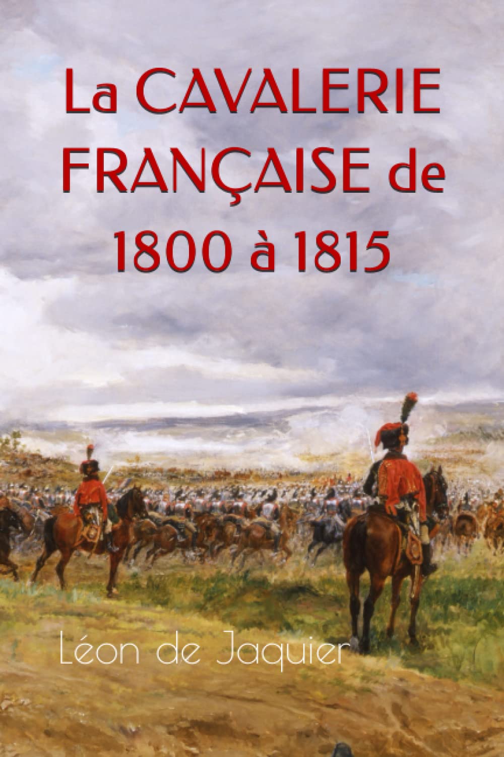 La cavalerie française de 1800 à 1815 Politics & History