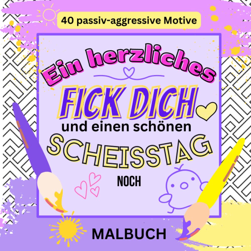 EIN HERZLICHES FICK DICH UND EINEN SCHÖNEN SCHEIßTAG NOCH: 40 passiv-aggressive Motive Malbuch: Malbuch für Erwachsene | 40 Passiv-Aggressive Motive | ... Erwachsene | kleine Geschenke | Entspannung Film, Art & Culture