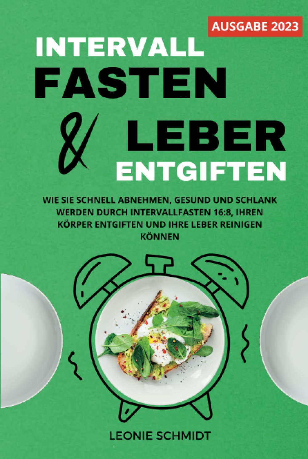 Intervallfasten und Leber entgiften: Wie Sie schnell abnehmen, gesund und schlank werden durch Intervallfasten 16:8, Ihren Körper entgiften und Ihre Leber reinigen können Health, Nutrition & Fitness