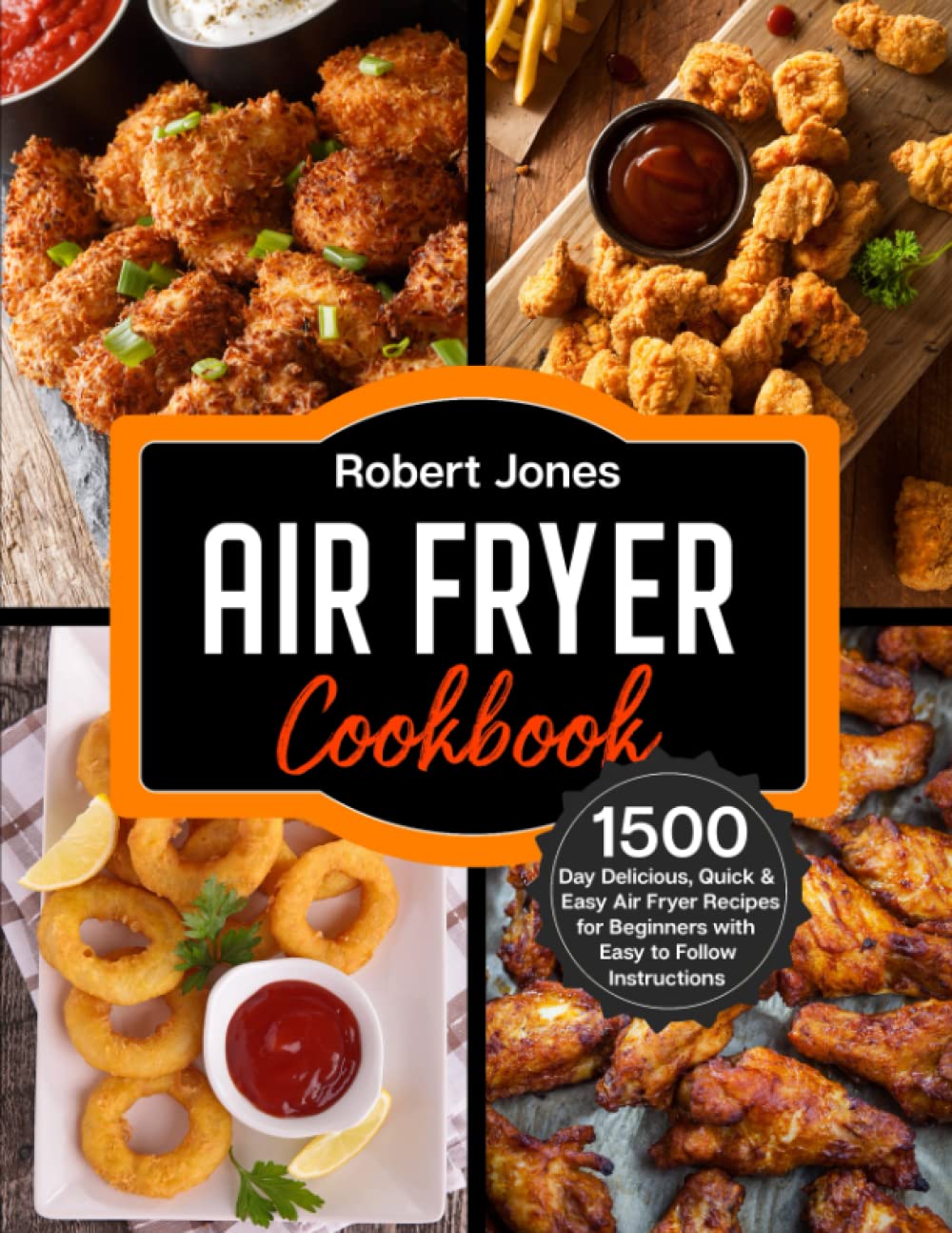 Air Fryer Cookbook: 1500 Day Delicious, Quick & Easy Air Fryer Recipes for Beginners with Easy to Follow Instructions (Simple Air Fryer Cookbook 2025 with Pictures) Cooking & Enjoying
