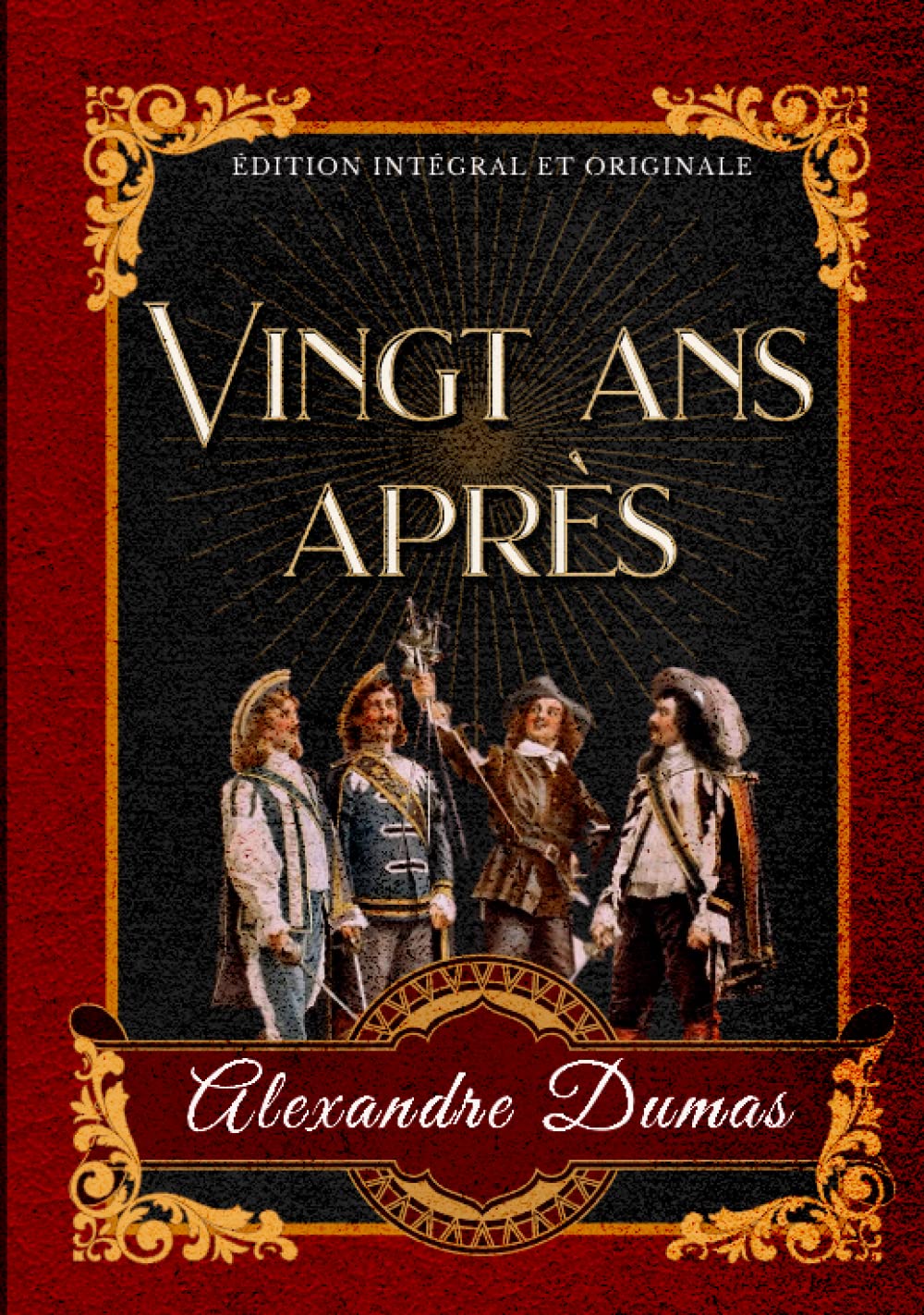 Vingt ans après Édition intégral et originale: La Saga des Mousquetaires. Édition collector International