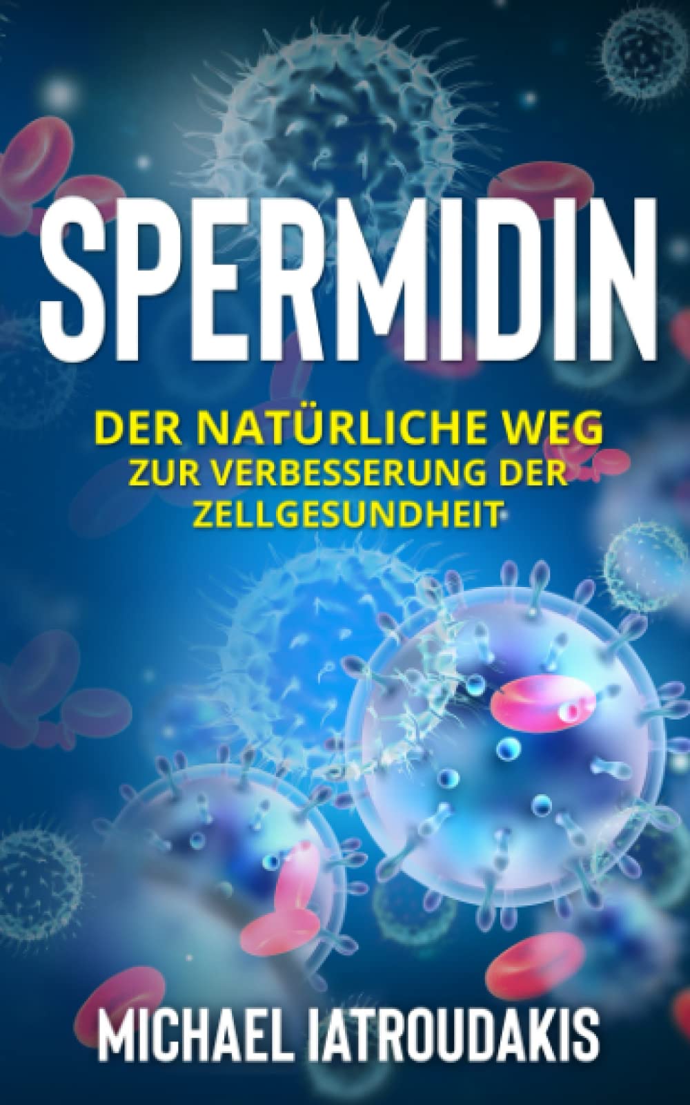 Spermidin: Der natürliche Weg zur Verbesserung der Zellgesundheit (Wissen Kompakt) Health, Nutrition & Fitness
