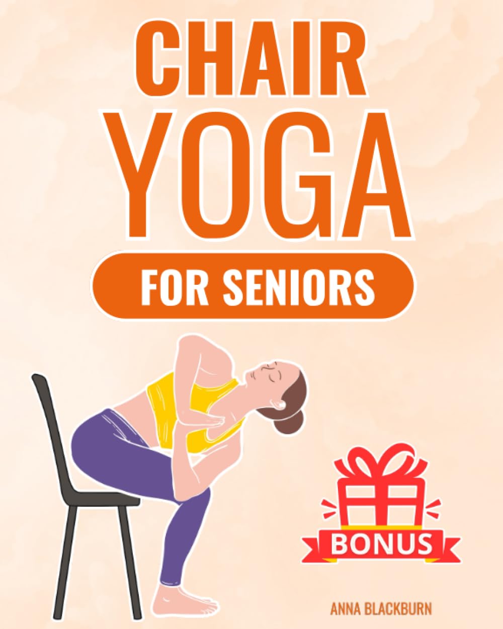 Chair Yoga for Seniors Over 60: The Gentle Chair Yoga Program to Live Happily and Pain-Free in Your Golden Years (Forever Young: Fitness Guides for Seniors) Medicine