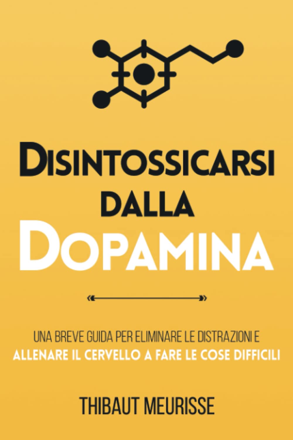 Dissintossicarsi dalla dopamina: Una breve guida per eliminare le distrazioni e allenare il cervello a fare le cose difficili book