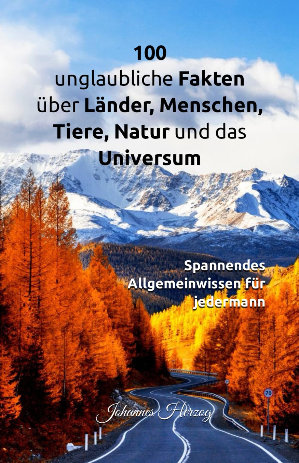 100 unglaubliche Fakten über Länder, Menschen, Tiere, Natur und das Universum: Spannendes Allgemeinwissen für jedermann Natural Sciences