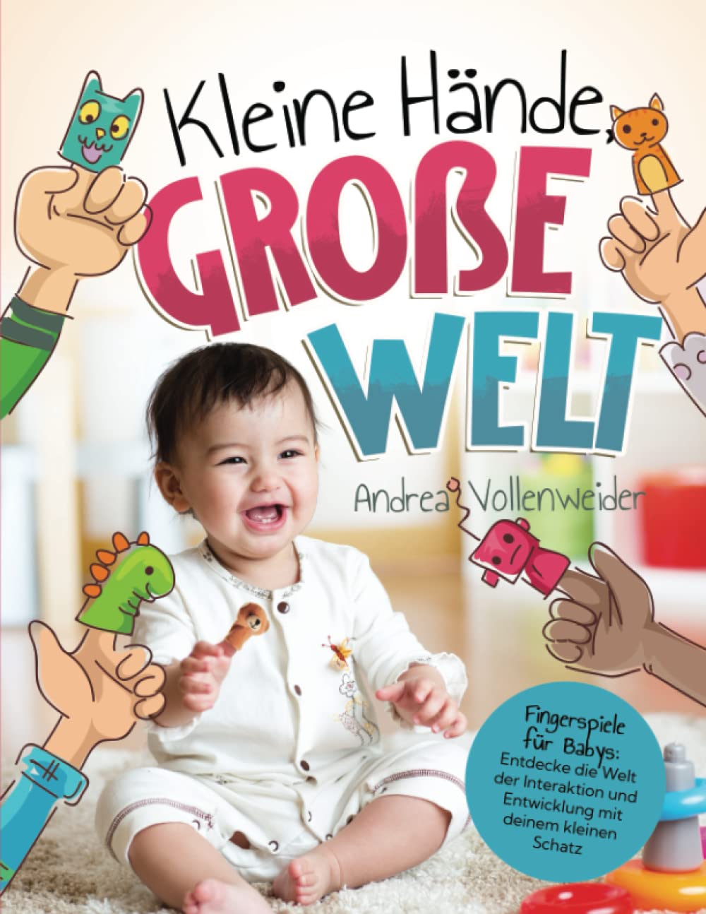 Kleine Hände, große Welt: Fingerspiele für Babys: Entdecke die Welt der Interaktion und Entwicklung mit deinem kleinen Schatz Parents & Children