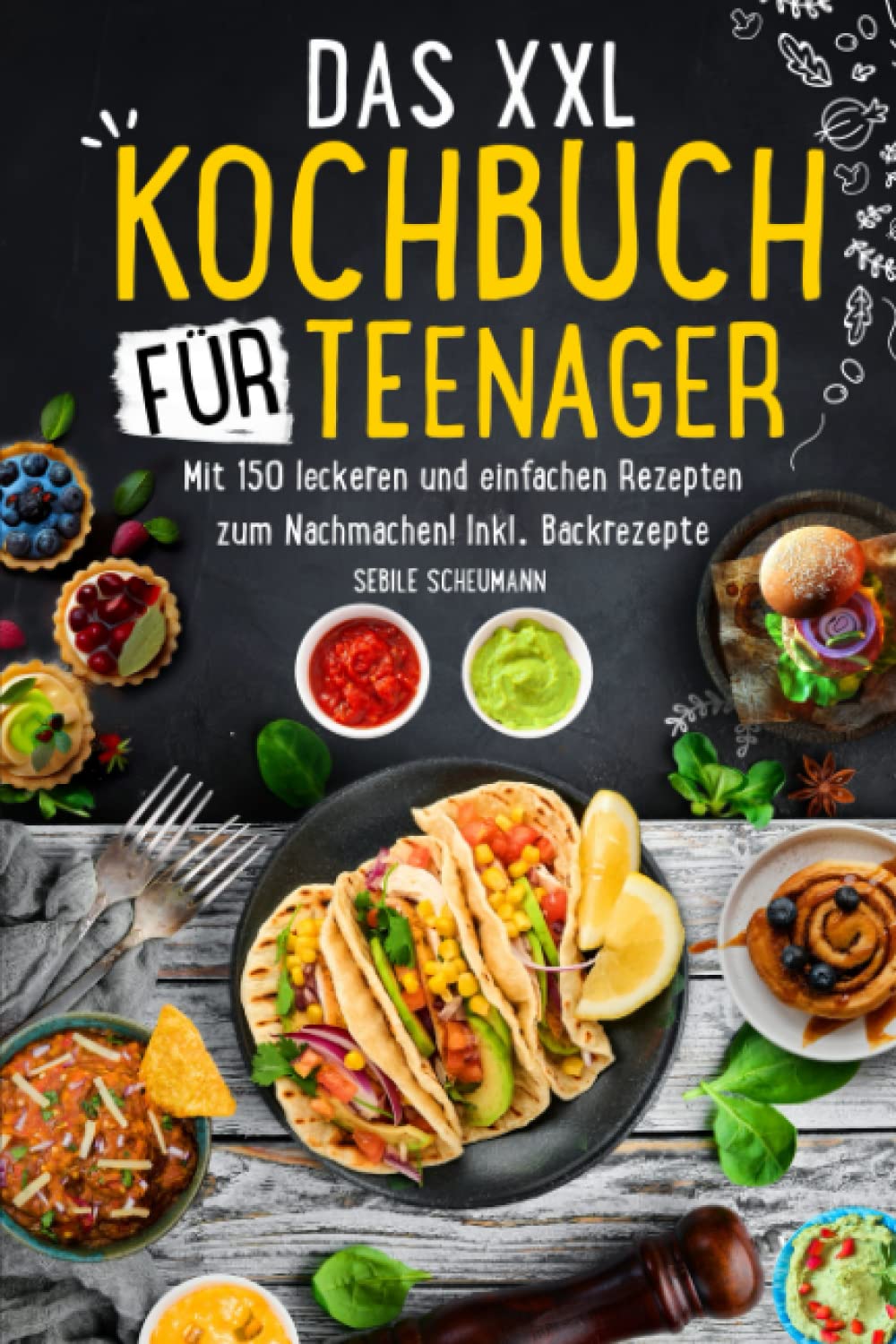 Das XXL Kochbuch für Teenager: Mit 150 leckeren und einfachen Rezepten zum Nachmachen! Inkl. Backrezepte Cooking & Enjoying