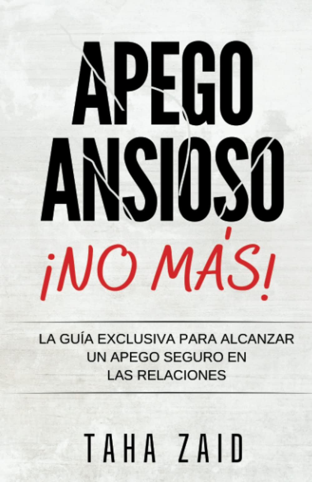 ¡NO MÁS APEGO ANSIOSO!: LA GUÍA EXCLUSIVA PARA ALCANZAR UN APEGO SEGURO EN LAS RELACIONES book
