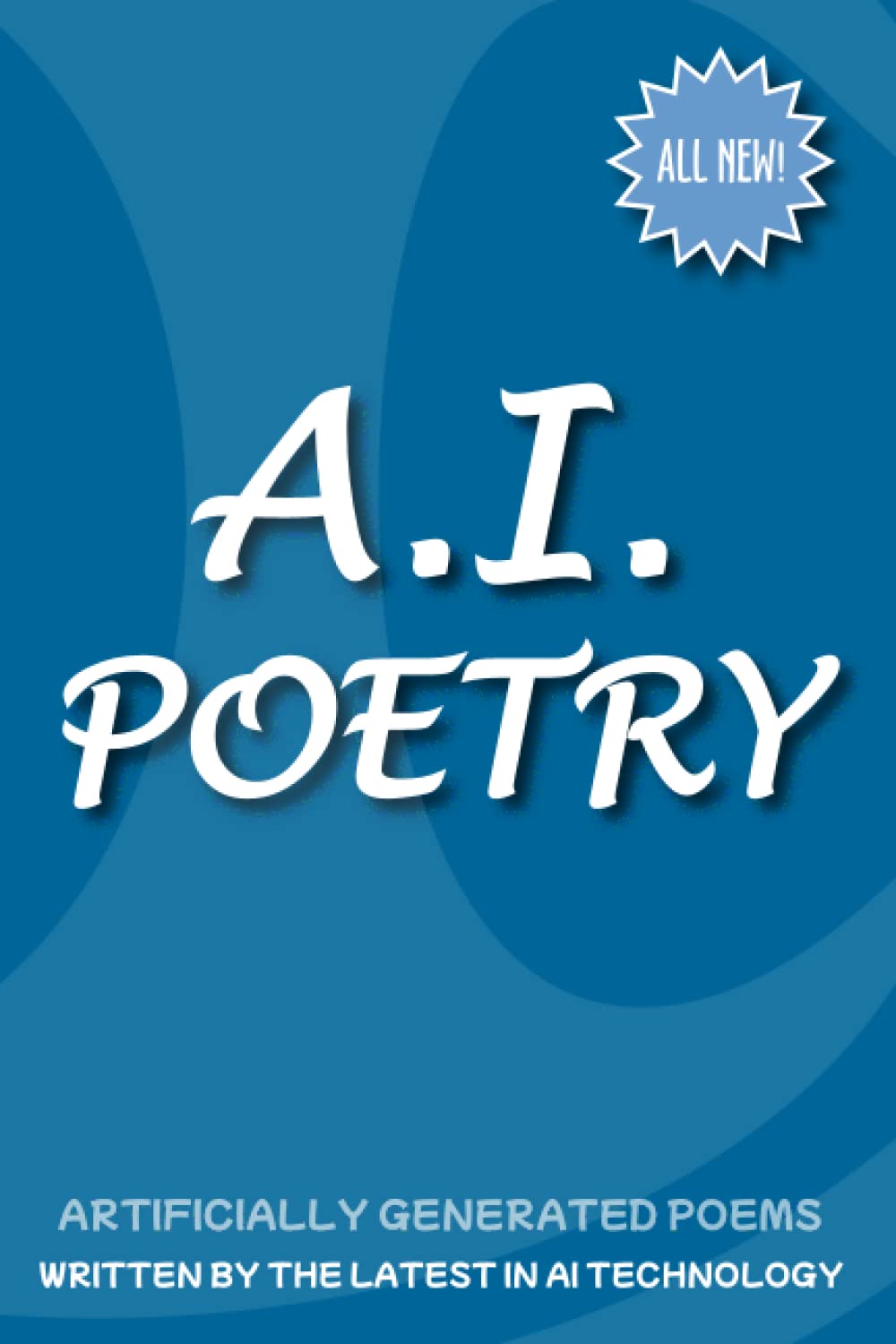 AI Poetry: Artificially generated poems written by the latest in AI technology Poetry