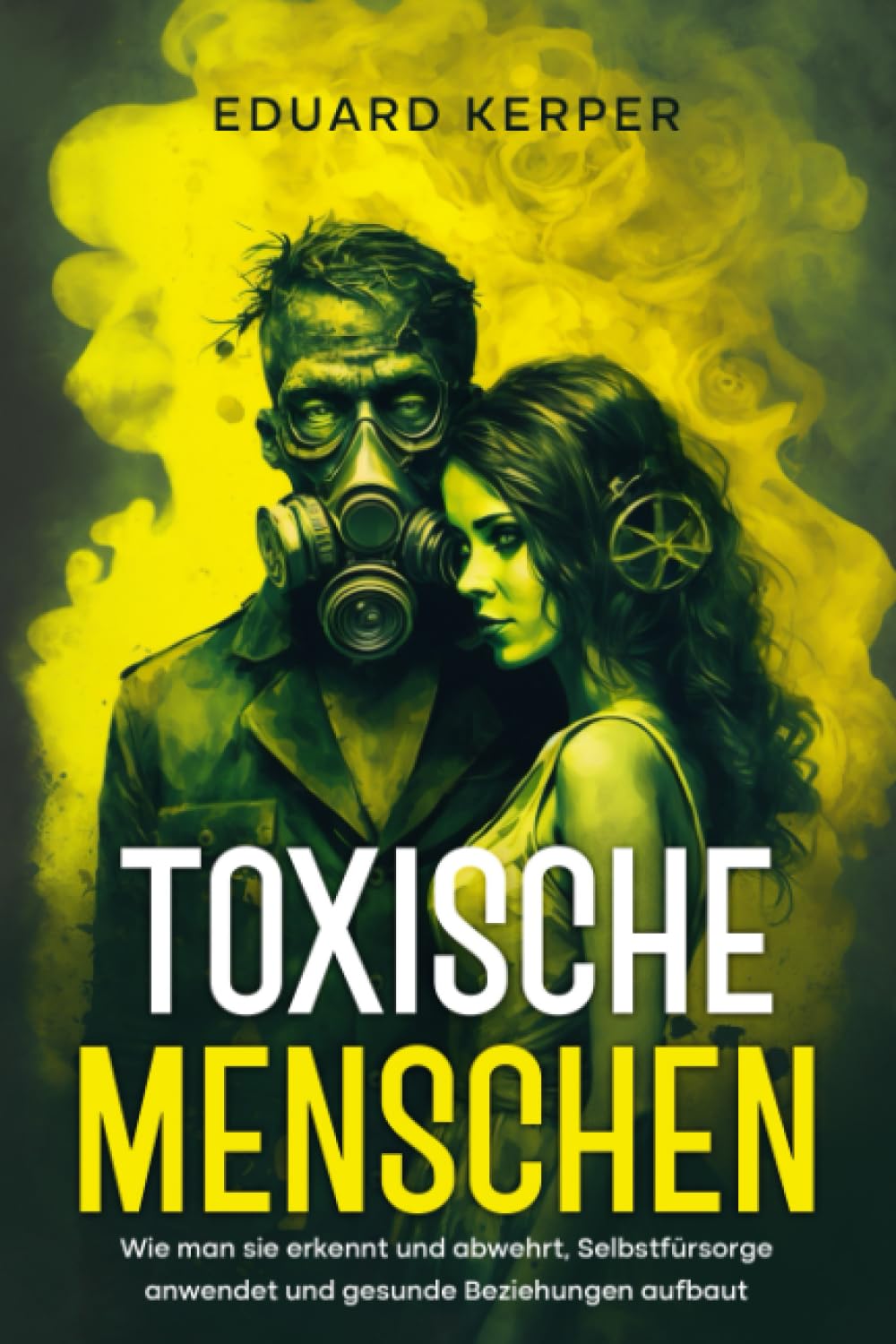 Toxische Menschen: Wie man sie erkennt und abwehrt, Selbstfürsorge anwendet und gesunde Beziehungen aufbaut book