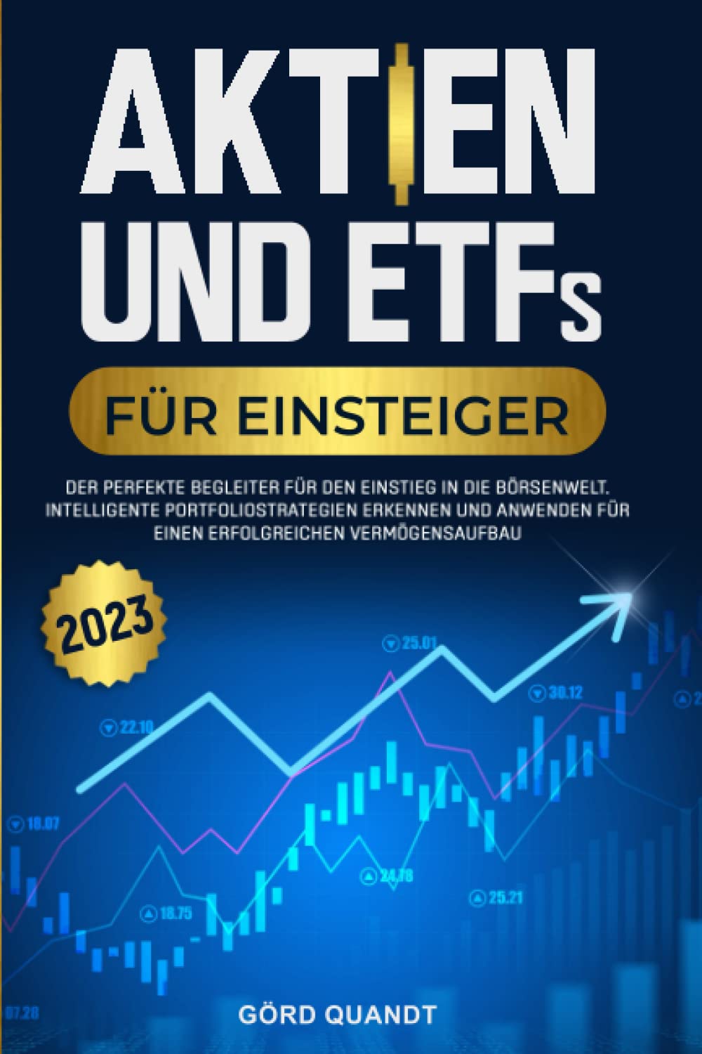 Aktien und ETFs für Einsteiger 2023: Der perfekte Begleiter für den Einstieg in die Börsenwelt. Intelligente Portfoliostrategien erkennen und anwenden für einen erfolgreichen Vermögensaufbau Computer Science
